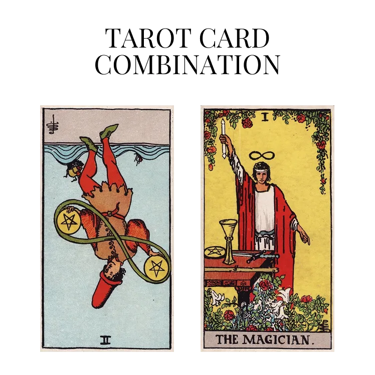 two of pentacles reversed and the magician tarot cards combination meaning