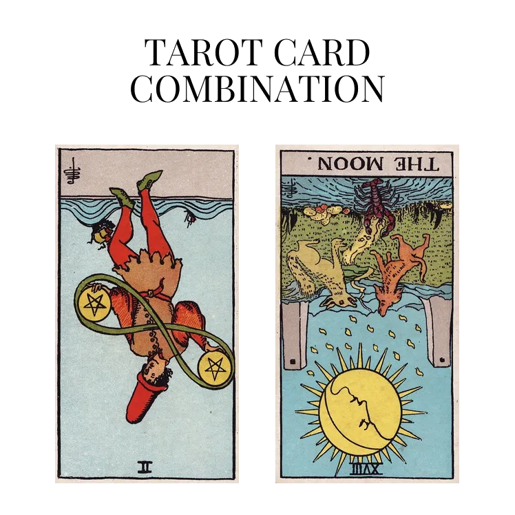 two of pentacles reversed and the moon reversed tarot cards combination meaning