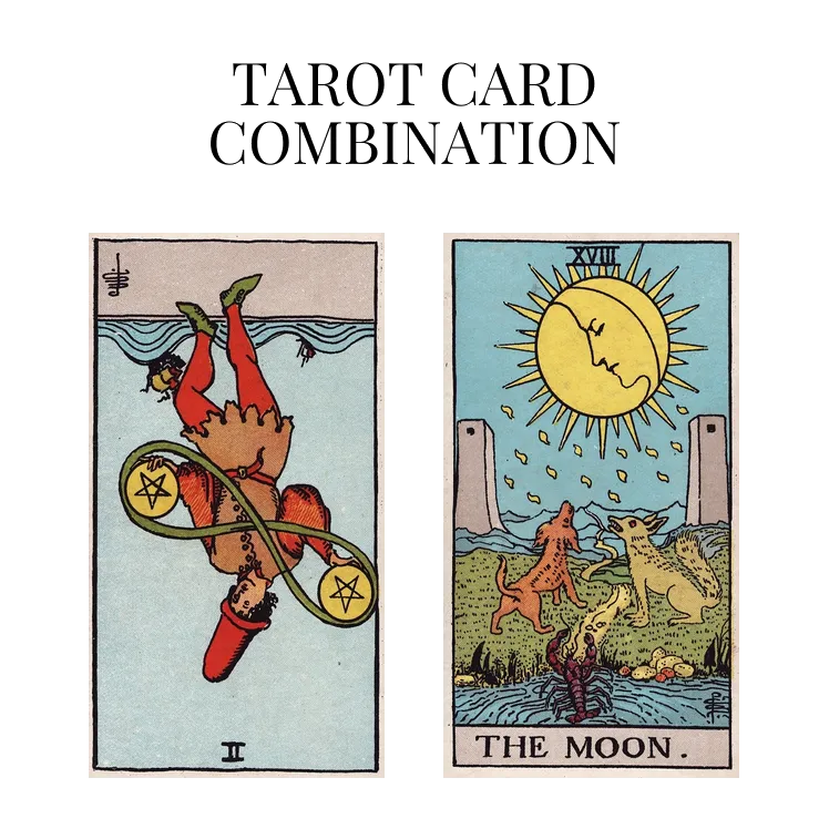 two of pentacles reversed and the moon tarot cards combination meaning