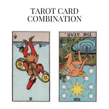 two of pentacles reversed and the star reversed tarot cards combination meaning
