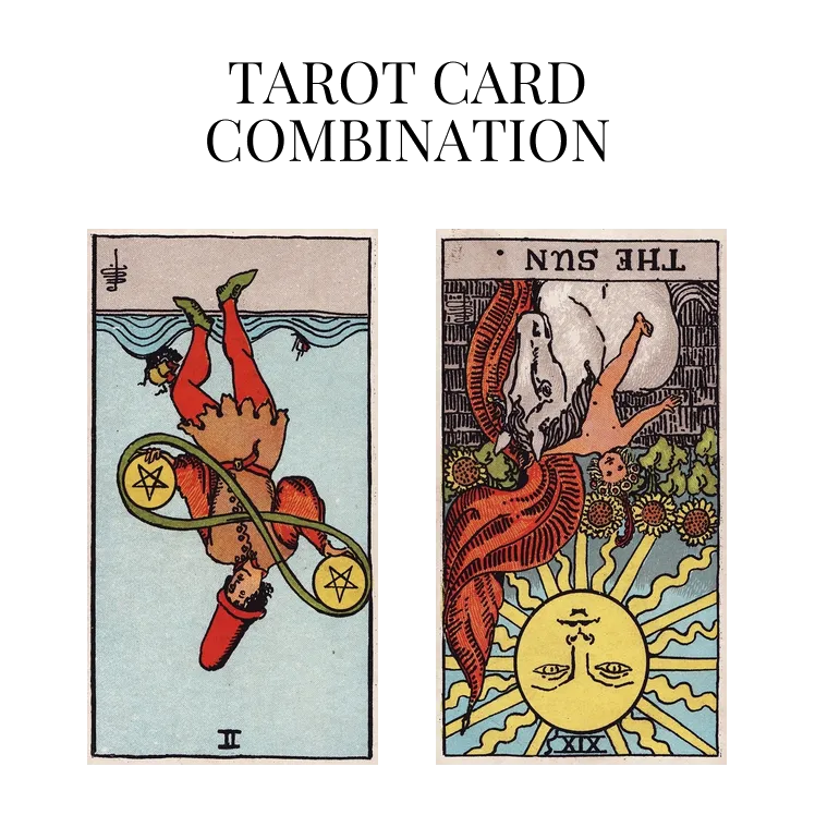 two of pentacles reversed and the sun reversed tarot cards combination meaning