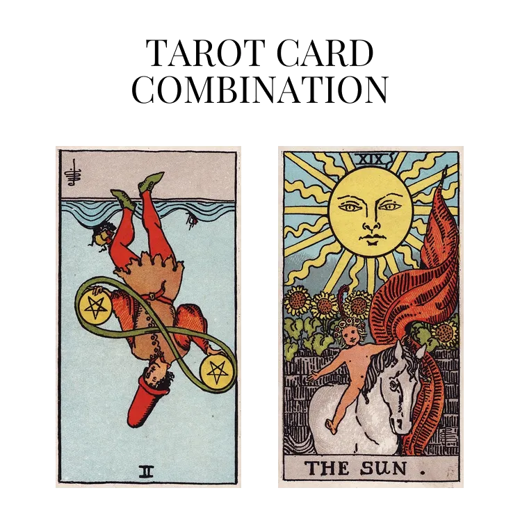 two of pentacles reversed and the sun tarot cards combination meaning