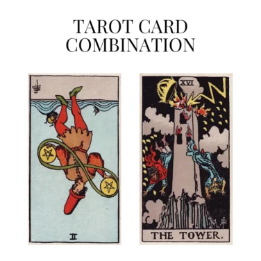 two of pentacles reversed and the tower tarot cards combination meaning
