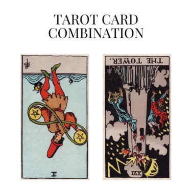 two of pentacles reversed and the tower reversed tarot cards combination meaning