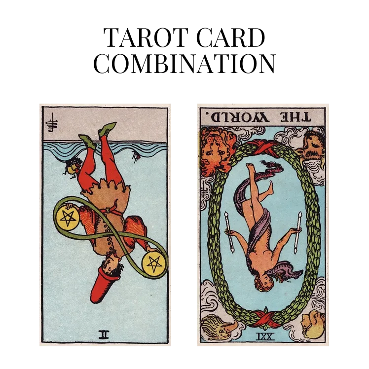 two of pentacles reversed and the world reversed tarot cards combination meaning