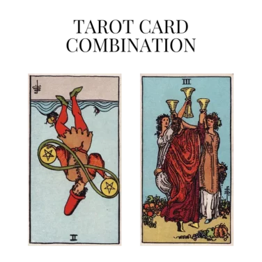 two of pentacles reversed and three of cups tarot cards combination meaning