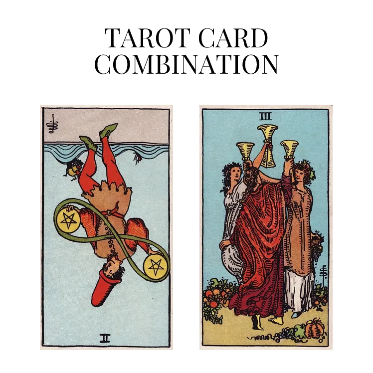 two of pentacles reversed and three of cups tarot cards combination meaning