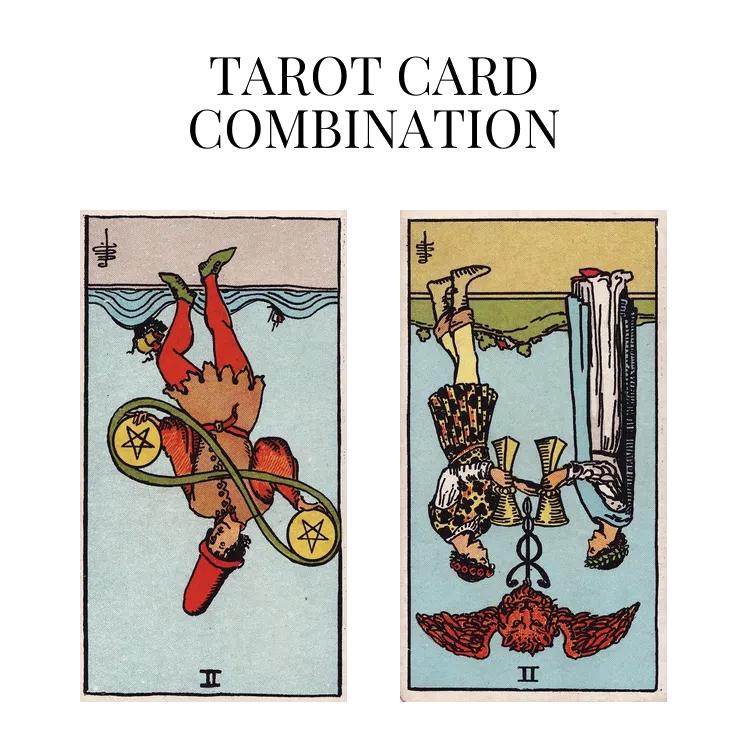 two of pentacles reversed and two of cups reversed tarot cards combination meaning