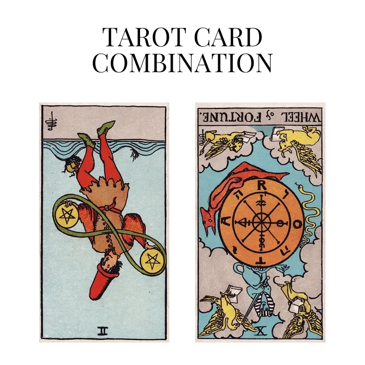 two of pentacles reversed and wheel of fortune reversed tarot cards combination meaning