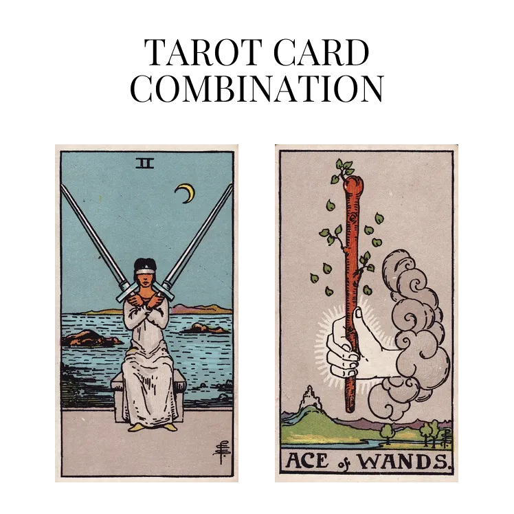 two of swords and ace of wands tarot cards combination meaning