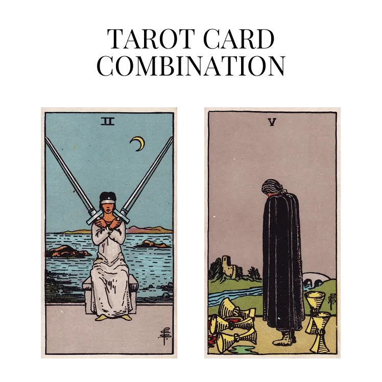 two of swords and five of cups tarot cards combination meaning