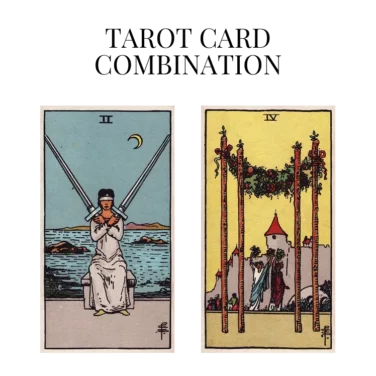 two of swords and four of wands tarot cards combination meaning