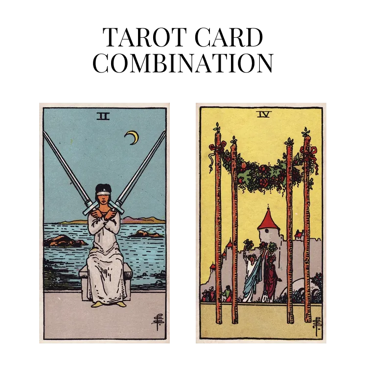 two of swords and four of wands tarot cards combination meaning