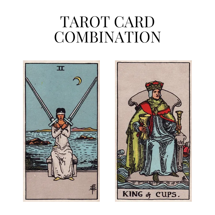 Two Of Swords AND King Of Cups Tarot Card Combination