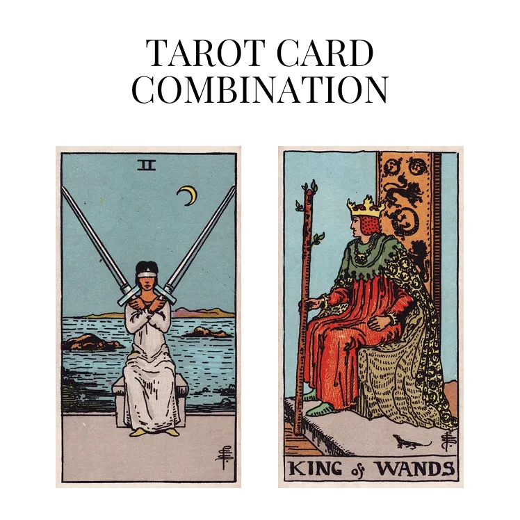 two of swords and king of wands tarot cards combination meaning