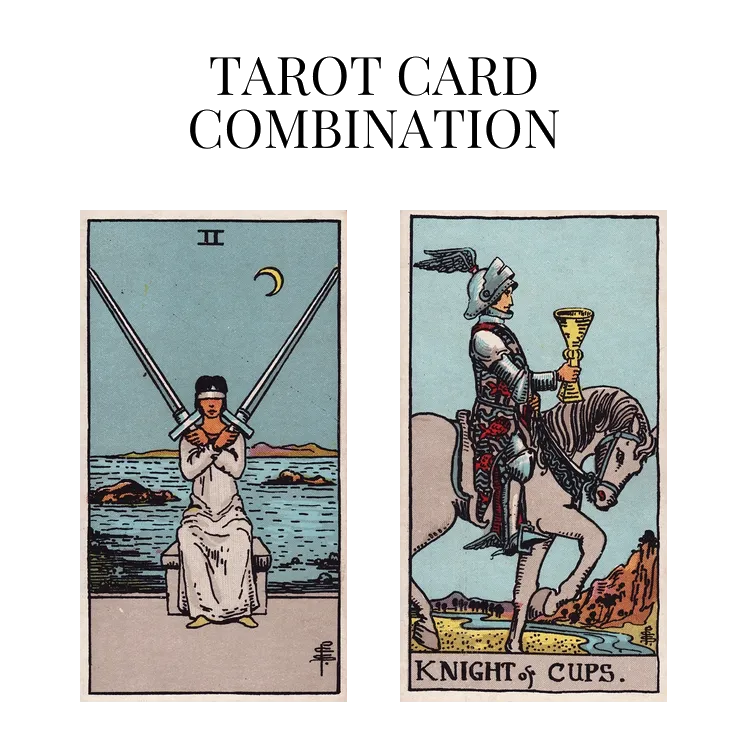 two of swords and knight of cups tarot cards combination meaning