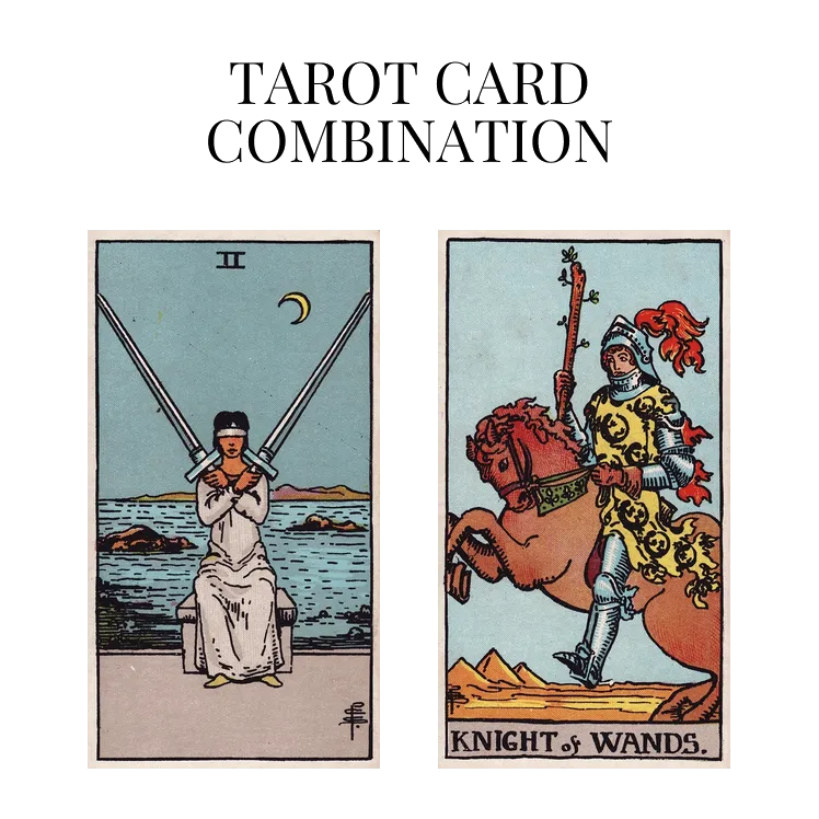 two of swords and knight of wands tarot cards combination meaning