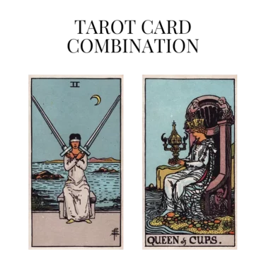 two of swords and queen of cups tarot cards combination meaning