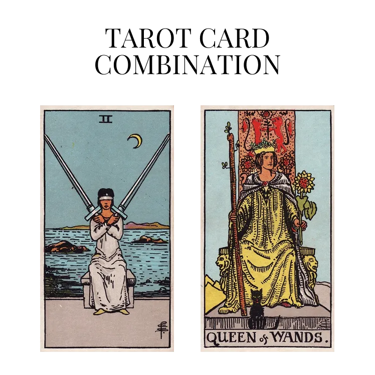 two of swords and queen of wands tarot cards combination meaning