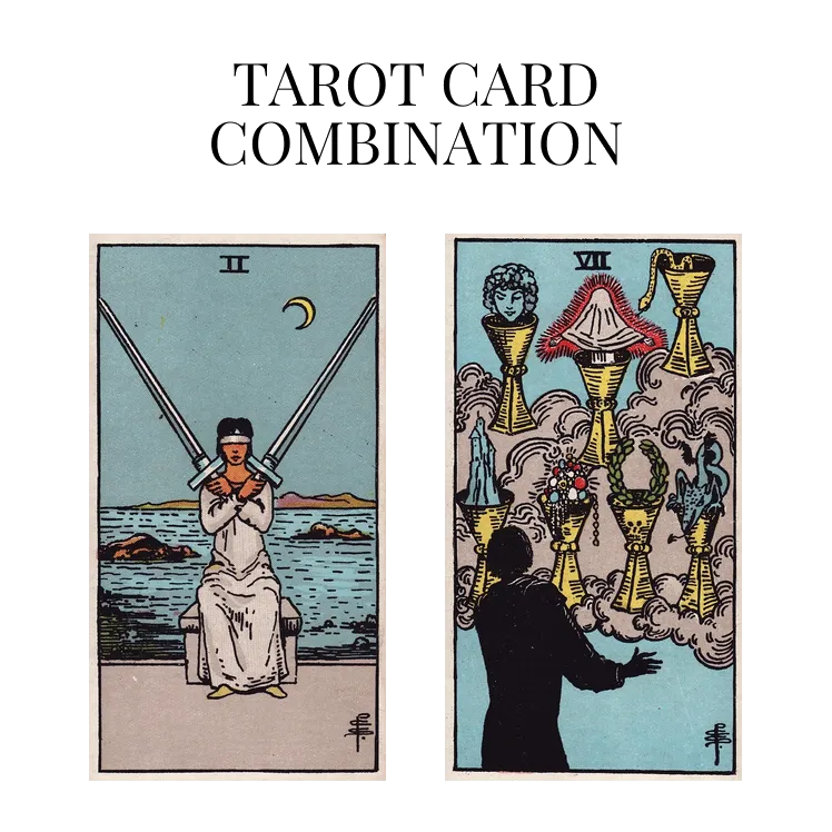 two of swords and seven of cups tarot cards combination meaning