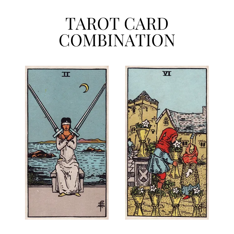 two of swords and six of cups tarot cards combination meaning