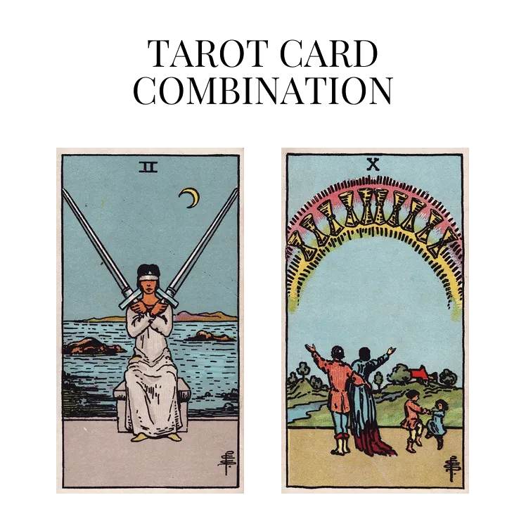 two of swords and ten of cups tarot cards combination meaning