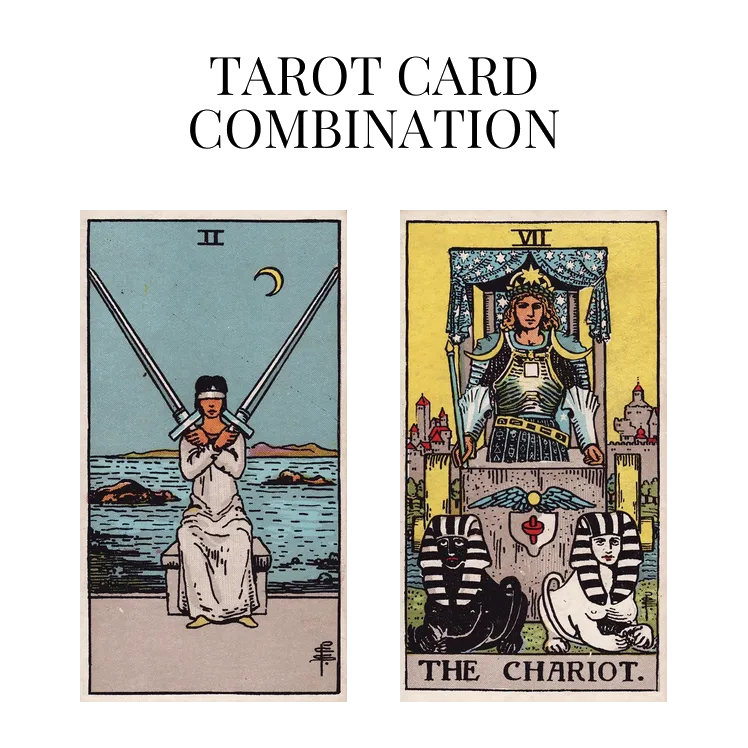 two of swords and the chariot tarot cards combination meaning