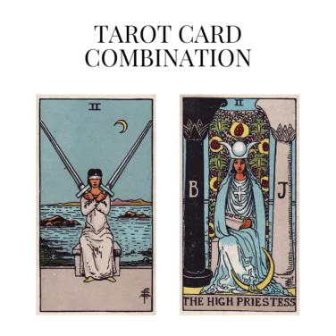 two of swords and the high priestess tarot cards combination meaning