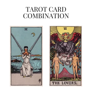 two of swords and the lovers tarot cards combination meaning