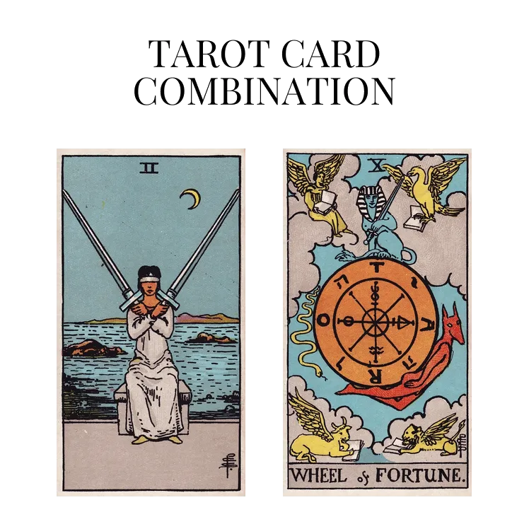 two of swords and wheel of fortune tarot cards combination meaning