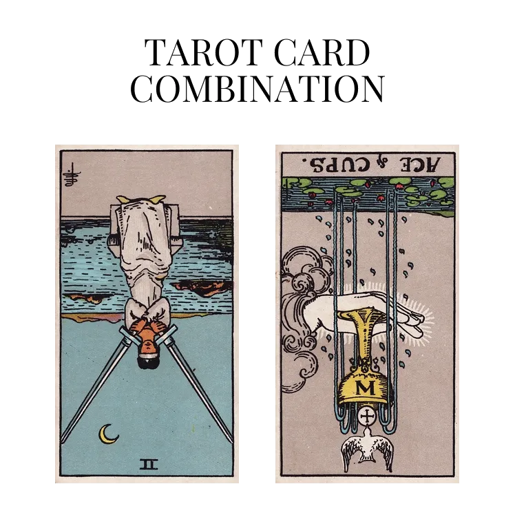 two of swords reversed and ace of cups reversed tarot cards combination meaning