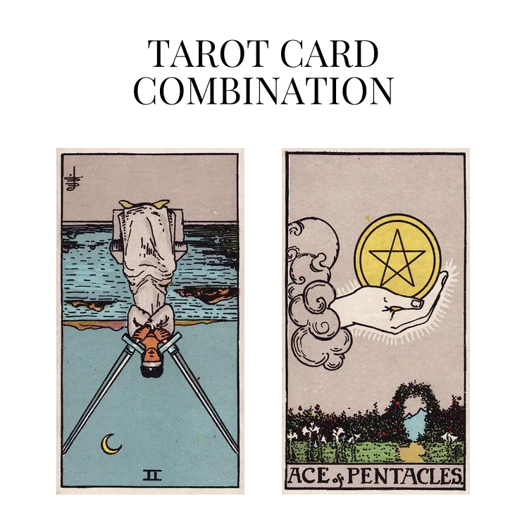 two of swords reversed and ace of pentacles tarot cards combination meaning