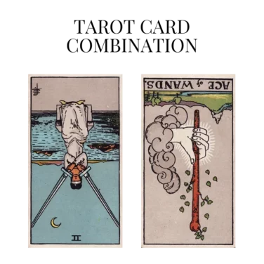 two of swords reversed and ace of wands reversed tarot cards combination meaning