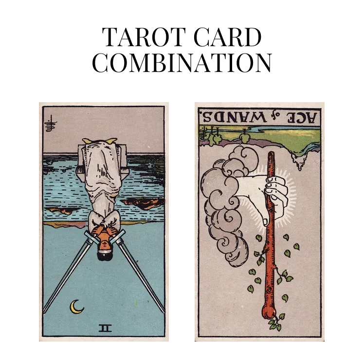 two of swords reversed and ace of wands reversed tarot cards combination meaning