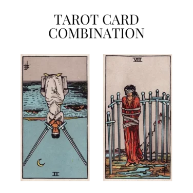 two of swords reversed and eight of swords tarot cards combination meaning