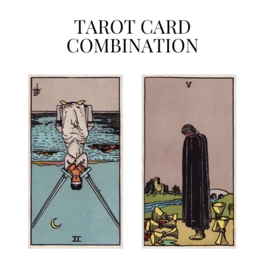 two of swords reversed and five of cups tarot cards combination meaning