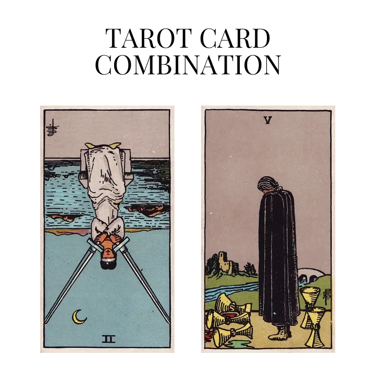two of swords reversed and five of cups tarot cards combination meaning