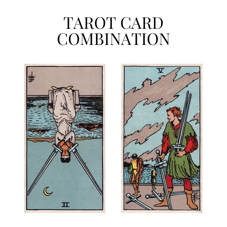 two of swords reversed and five of swords tarot cards combination meaning