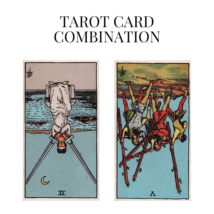 two of swords reversed and five of wands reversed tarot cards combination meaning