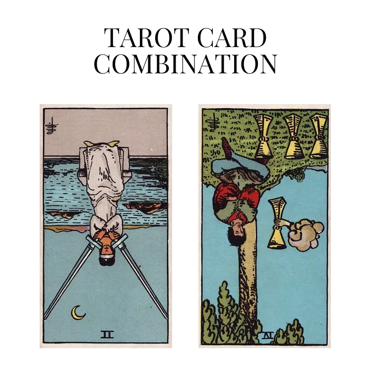 two of swords reversed and four of cups reversed tarot cards combination meaning
