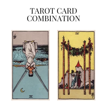 two of swords reversed and four of wands tarot cards combination meaning