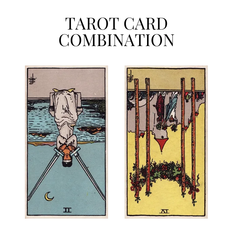 two of swords reversed and four of wands reversed tarot cards combination meaning