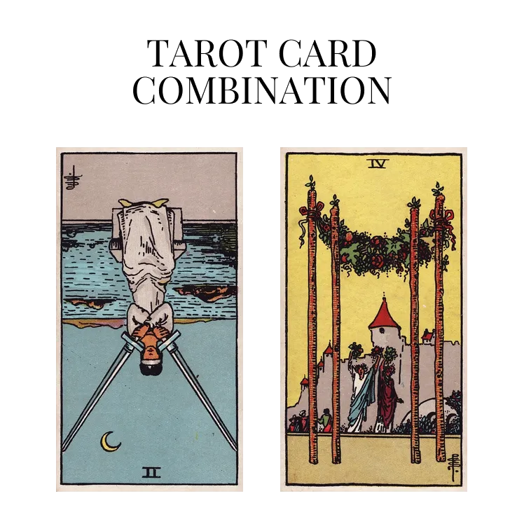 two of swords reversed and four of wands tarot cards combination meaning