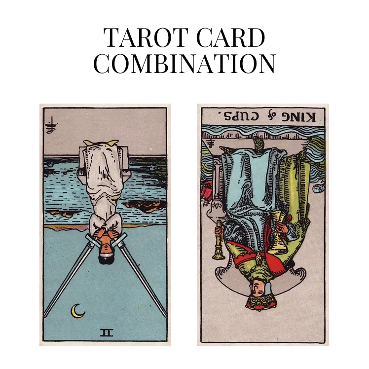 two of swords reversed and king of cups reversed tarot cards combination meaning