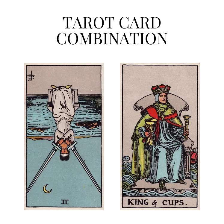 two of swords reversed and king of cups tarot cards combination meaning