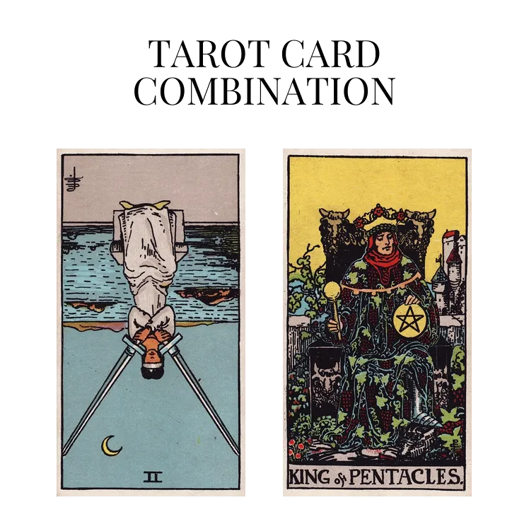 two of swords reversed and king of pentacles tarot cards combination meaning