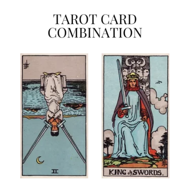two of swords reversed and king of swords tarot cards combination meaning