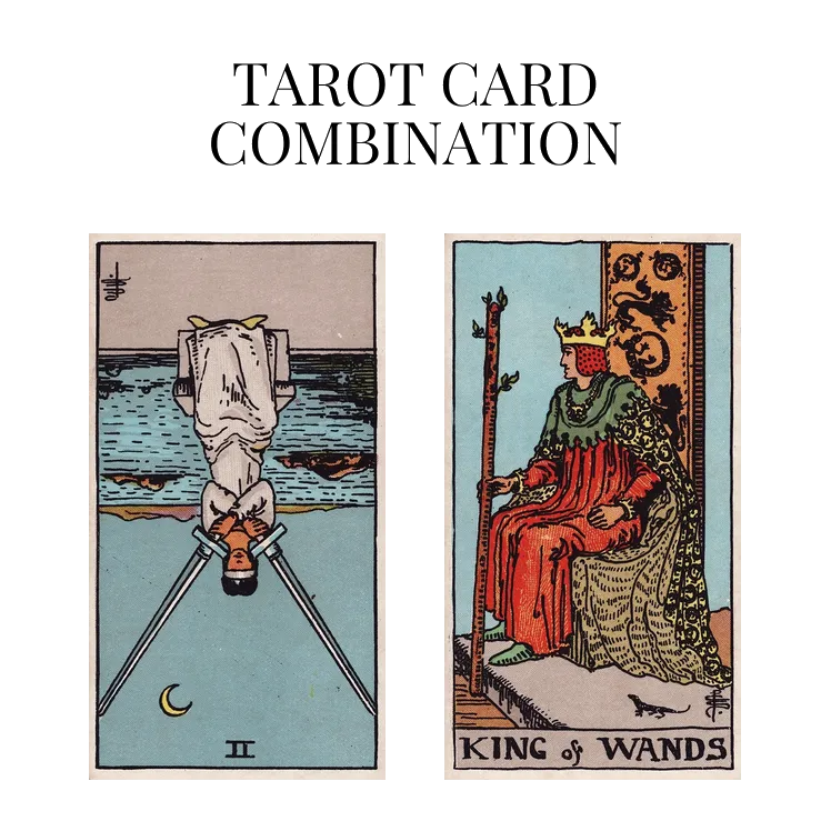 two of swords reversed and king of wands tarot cards combination meaning