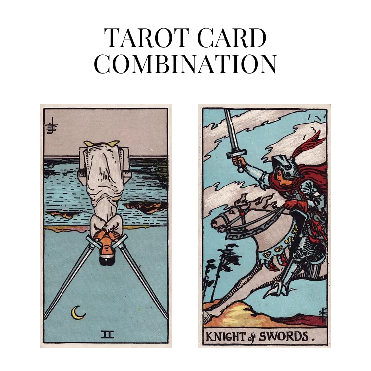 two of swords reversed and knight of swords tarot cards combination meaning