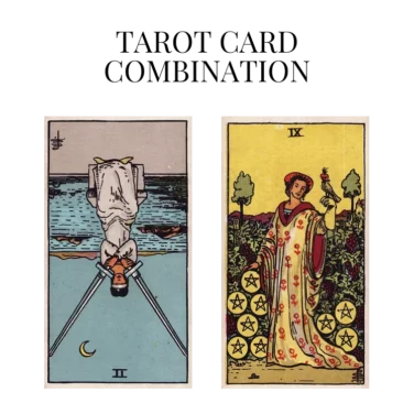 two of swords reversed and nine of pentacles tarot cards combination meaning